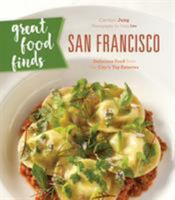 Great Food Finds San Francisco: Delicious Food from the City's Top Eateries 1493028138 Book Cover