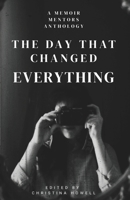 The Day That Changed Everything: A Memoir Mentors Anthology 3912139016 Book Cover