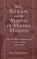 Sex, Religion, and the Making of Modern Madness 0195140524 Book Cover