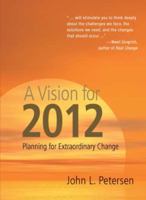 A Vision for 2012: Planning for Extraordinary Change 1555916619 Book Cover
