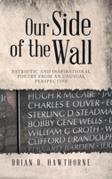 Our Side of the Wall: Patriotic and Inspirational Poetry from an Unusual Perspective B0BL9NY2TG Book Cover