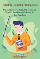 English Teaching Emergency: No Textbook, No-Prep, No Materials ESL Activities and Games (ESL Activities for Teenagers and Adults) 1707948852 Book Cover