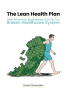 The Lean Health Plan: How American Businesses Can Fix Our Broken Healthcare System B0H6FP2HLS Book Cover