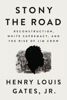 Stony the Road: Reconstruction, White Supremacy, and the Rise of Jim Crow 0525559531 Book Cover