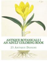 Antique Botanicals I - An Adult Coloring Book 1519711670 Book Cover