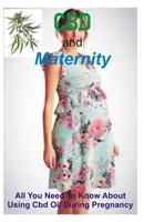 CBD and Maternity: Effective Therapy for Easy Maternity Life & All You Need To Know About Using CBD Oil during and After Pregnancy 1693660873 Book Cover