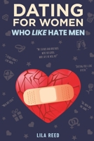 Dating for Women Who Like Hate Men: 11 Steps to Overcome Your Hate for Men Recover from the Hurt, Relearn to Fall in Love & Build Her Happily Ever After (Dating Guide for Women) B0CTT8S35P Book Cover