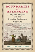 Boundaries of Belonging: English Jamaica and the Spanish Caribbean, 1655–1715 1512824011 Book Cover