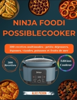 Ninja PossibleCooker: 300 recettes multimodes : petits-déjeuners, légumes, viandes, poissons et fruits de mer (French Edition) B0FS21M7S9 Book Cover