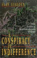 A Conspiracy of Indifference: The Raoul Wallenberg Story 0738866024 Book Cover