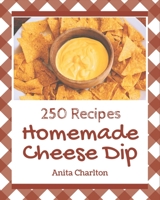 250 Homemade Cheese Dip Recipes: Make Cooking at Home Easier with Cheese Dip Cookbook! B08KQDYMM7 Book Cover