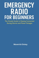 Emergency Radio for Beginners: The Simple Guide to Staying Connected During Storms and Power Outages (The Tech Smart Guide Series) B0G6TDTKP8 Book Cover