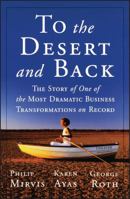 To the Desert and Back: The Story of the Most Dramatic Business Transformation on Record 0787966770 Book Cover