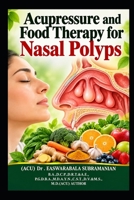 Acupressure and Food Therapy for Nasal Polyps: Nasal Polyps (Common People Medical Books - Part 3) B0CWCXMG7B Book Cover