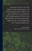 An Account of the Birds and Mammals of the San Jacinto Area of Southern California with Remarks Upon the Behavior of Geographic Races on the Margins of Their Habitats 1179069625 Book Cover