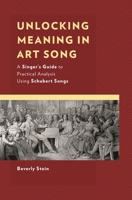 Unlocking Meaning in Art Song: A Singer's Guide to Practical Analysis Using Schubert Songs 1538187876 Book Cover