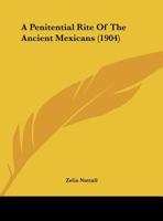 A Penitential Rite of the Ancient Mexicans 1022732862 Book Cover