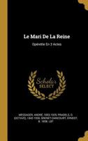 Le Mari de la Reine: Op�rette En 3 Actes 1022596470 Book Cover