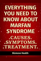 Everything you need to know about Marfan Syndrome: Causes, Symptoms, Treatment B0948MX43P Book Cover