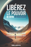 LIBÉRER LE POUVOIR DE VOTRE INTROVERSION: Comment être vous-même et réussir dans un monde agité B0C1J7CPWF Book Cover