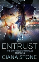 Entrust: Episode 8 of The Shattered Chronicles 1686587635 Book Cover