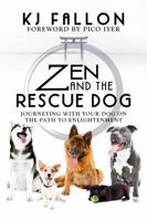 Zen and the Rescue Dog: Journeying with Your Dog on the Path to Enlightenment 1642931101 Book Cover