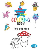 Big, Simple, and Easy Coloring Book For Toddler: The Creative Toddler's First Coloring Book Ages 1-4 - 100 Everyday Things and Animals to Color and Le B091N5HYF3 Book Cover