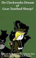 Do Clockworks Dream of Gear-Toothed Sheep? (Tales of the Robot Nika) 0692477942 Book Cover