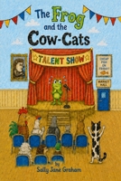 The Frog and the Cow-Cats: A funny animal chapter book for ages 7-9, with KS2 Year 3 and 4 statutory spelling words woven into the story (A Chapter-a-Night Book) 1068342838 Book Cover