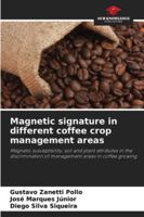 Magnetic signature in different coffee crop management areas: Magnetic susceptibility, soil and plant attributes in the discrimination of management areas in coffee growing 6207817818 Book Cover