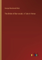 The Bride of Bar-cocab. A Tale in Verse 3566097136 Book Cover