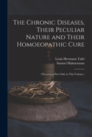 The Chronic Diseases, Their Peculiar Nature and Their Homoeopathic Cure: 817021016X Book Cover