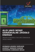 ALGI JAKO NOWE ODNAWIALNE ZRÓDLO ENERGII: PRODUKCJA BIODIESLA Z ALG JAKO ODNAWIALNE ZRÓDLO ENERGII (Polish Edition) 6203902802 Book Cover