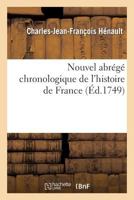 Nouvel Abra(c)Ga(c) Chronologique de L'Histoire de France. Contenant Les A(c)Va(c)Nements de Notre Histoire: Depuis Clovis Jusqu'a La Mort de Louis XIV, Les Guerres, Les Batailles, Les Sia]ges 2012925545 Book Cover