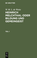 W. M. L. de Wette: Heinrich Melchthal Oder Bildung Und Gemeingeist. Teil 1 3112427793 Book Cover