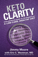 Keto Clarity: Your Definitive Guide to the Benefits of a Low-Carb, High-Fat Diet 1628600071 Book Cover