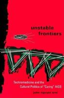 Unstable Frontiers: Technomedicine and the Cultural Politics of Curing AIDS 0816623813 Book Cover