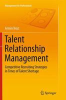 Talent Relationship Management: Competitive Recruiting Strategies in Times of Talent Shortage 3642545564 Book Cover
