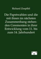 Die Papstwahlen Und Die Mit Ihnen Im N Chsten Zusammenhang Stehenden Ceremonien in Ihrer Entwicklung Vom 11. Bis Zum 14. Jahrhundert 3863827856 Book Cover