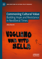 Commoning cultural value: Building hope and resistance in neoliberal times (New Directions in Cultural Policy Research) 3032190630 Book Cover