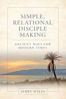 Simple, Relational Disciple Making: Ancient Ways for Modern Times 1951648846 Book Cover