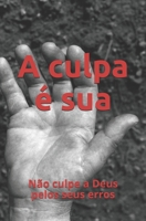 A culpa é sua: Não culpe a Deus pelos seus erros B095GSG5GN Book Cover