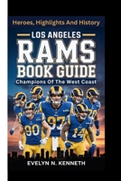 LOS ANGELES RAMS BOOK GUIDE: Champions Of The West Coast - Heroes, Highlights And History B0FX756TPH Book Cover