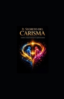 IL SEGRETO DEL CARISMA: Tecniche e Comportamenti per la Capacità di Attrarre (Italian Edition) B0GHQ8DR2R Book Cover
