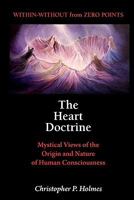 The Heart Doctrine: Mystical Views of the Origin and Nature of Human Consciousness 0968943500 Book Cover