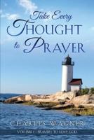 Take Every Thought to Prayer: Prayers to Love God 154561315X Book Cover
