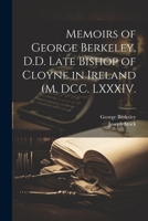 Memoirs of George Berkeley, D.D. Late Bishop of Cloyne in Ireland (M. DCC. LXXXIV. 1021409332 Book Cover