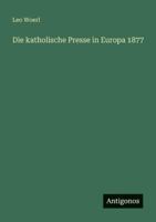 Die katholische Presse in Europa 1877 3386415237 Book Cover