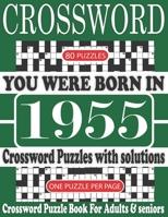 You Were Born in 1955 : Crossword Puzzle Book: Crossword Puzzle Book With Word Find Puzzles for Seniors Adults and All Other Puzzle Fans & Perfect ... Leisure Time of Adults With Solutions B097346ZZ9 Book Cover