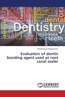Evaluation of dentin bonding agent used as root canal sealer 3659444499 Book Cover